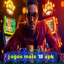 jogos mais 18 apk